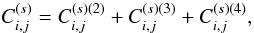 \begin{equation} C^{(s)}_{i,j} = C^{(s)(2)}_{i,j} + C^{(s)(3)}_{i,j} + C^{(s)(4)}_{i,j} , \end{equation}