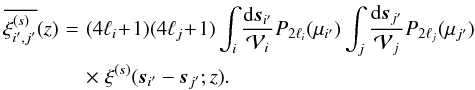 \begin{eqnarray} \label{I3-ij-xi-def} \overline{\xis_{i',j'}}(z) & \! = \! & (4\ell_i\!+\!1) (4\ell_j\!+\!1) \int_i\frac{\dd\vs_{i'}}{\cV_i} P_{2\ell_i}(\mu_{i'}) \int_j \frac{\dd\vs_{j'}}{\cV_j} P_{2\ell_j}(\mu_{j'}) \nonumber \\ && \times \; \xis(\vs_{i'}-\vs_{j'};z) . \end{eqnarray}