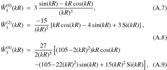 \appendix \setcounter{section}{1} \begin{eqnarray} \label{W3-0} \hW_3^{(0)}(k R) &=& 3 \, \frac{\sin(kR)-kR\cos(kR)}{(kR)^3} , \\ \label{W3-2} \hW_3^{(2)}(k R) & = & \frac{-15}{(kR)^3} \left[ kR\cos(kR) - 4 \sin(kR) + 3 \, {\rm Si}(kR) \right] , \nonumber \\ \\ \hW_3^{(4)}(k R) & = & \frac{27}{2(kR)^5} \left[ (105 \!-\! 2(kR)^2) kR\cos(kR) \right. \nonumber \\ \label{W3-4} && \left. - (105 \!-\! 22(kR)^2) \sin(kR) + 15 (kR)^2 \, {\rm Si}(kR) \right] , \end{eqnarray}