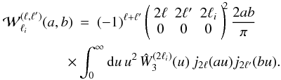 \appendix \setcounter{section}{1} \begin{eqnarray} \label{W3-ab-def} \cW_{\ell_i}^{(\ell,\ell')}(a,b) & = & (-1)^{\ell+\ell'} \left( \begin{array}{ccc} 2\ell & 2\ell' & 2\ell_i \\ 0 & 0 & 0 \end{array} \right)^{\!\!2} \frac{2ab}{\pi} \nonumber \\ && \hspace{-0.7cm} \times \int_0^{\infty} \dd u \, u^2 \, \hW_3^{(2\ell_i)}(u) \, j_{2\ell}(a u) j_{2\ell'}(b u) . \end{eqnarray}