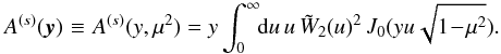 \appendix \setcounter{section}{1} \begin{eqnarray} A^{(s)}(\vy) & \! \equiv \! & A^{(s)}(y,\mu^2) = y \int_0^{\infty} \!\! \dd u \, u \, \tW_2(u)^2 \, J_0(y u \sqrt{1 \!-\! \mu^2}) . \nonumber \\ && \label{A3_y-def} \end{eqnarray}