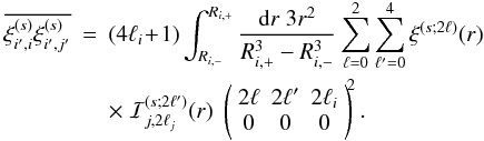 \appendix \setcounter{section}{1} \begin{eqnarray} \label{J3ij-2} \overline{\xis_{i',i} \xis_{i',j'}} & = & (4\ell_i \!+\! 1) \int_{\Rim}^{\Rip} \frac{\dd r \; 3 r^2}{\Rip^3-\Rim^3} \sum_{\ell=0}^2 \sum_{\ell'=0}^4 \xi^{(s;2\ell)}(r) \nonumber \\ && \times \; \cI_{j,2\ell_j}^{(s;2\ell')}(r) \; \left( \begin{array}{ccc} 2\ell & 2\ell' & 2\ell_i \\ 0 & 0 & 0 \end{array} \right)^{\!\!2} . \end{eqnarray}