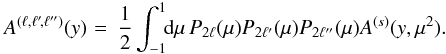 \appendix \setcounter{section}{1} \begin{eqnarray} A^{(\ell,\ell'\!,\ell'')}(y) \! & = & \frac{1}{2} \int_{-1}^1 \!\! \dd\mu \, P_{2\ell}(\mu) P_{2\ell'}(\mu) P_{2\ell''}(\mu) A^{(s)}(y,\mu^2) . \nonumber\\ && \label{A-ell-ell-ell-def} \end{eqnarray}