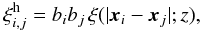 \begin{equation} \xih_{i,j} = b_i b_j \, \xi(|\vx_i-\vx_j|;z) , \label{xi-ij-bb} \end{equation}