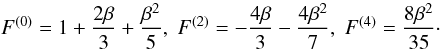 \appendix \setcounter{section}{1} \begin{equation} F^{(0)}= 1+\frac{2\beta}{3}+\frac{\beta^2}{5} , \; F^{(2)}= - \frac{4\beta}{3}-\frac{4\beta^2}{7} , \; F^{(4)}= \frac{8\beta^2}{35} \cdot \end{equation}