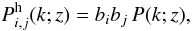 \begin{equation} P^{\rm h}_{i,j}(k;z) = b_i b_j \, P(k;z) , \label{Pk-halo} \end{equation}