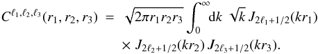 \appendix \setcounter{section}{2} \begin{eqnarray} \label{C3-l-r-J} C^{\ell_1,\ell_2,\ell_3}(r_1,r_2,r_3) & = & \sqrt{2\pi r_1 r_2 r_3} \int_0^{\infty} \!\! \dd k \; \sqrt{k} \, J_{2\ell_1+1/2}(k r_1) \nonumber \\ && \times \; J_{2\ell_2+1/2}(k r_2) \, J_{2\ell_3+1/2}(k r_3) . \end{eqnarray}
