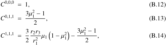 \appendix \setcounter{section}{2} \begin{eqnarray} \label{C-000} C^{0,0,0} &=& 1 , \\ C^{0,1,1} &= &\frac{3\mu_1^2-1}{2} ,\\ C^{1,1,1} &=& \frac{3}{2} \frac{r_2 r_3}{r_1^2} \mu_1 \left(1-\mu_1^2\right) - \frac{3\mu_1^2-1}{2} , \end{eqnarray}