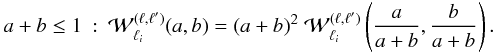 \appendix \setcounter{section}{2} \begin{eqnarray} a+b \leq 1 & : & \cW_{\ell_i}^{(\ell,\ell')}(a,b) = (a+b)^2 \; \cW_{\ell_i}^{(\ell,\ell')}\left(\frac{a}{a+b},\frac{b}{a+b}\right) . \nonumber \\ && \end{eqnarray}