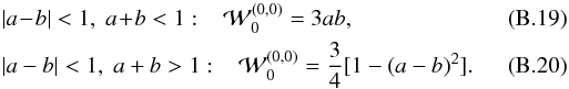 \appendix \setcounter{section}{2} \begin{eqnarray} \label{W3-s-ell-5} &&|a\!-\!b|<1, \; a\!+\!b<1 : \;\;\; \cW_0^{(0,0)}= 3 a b ,\\ &&|a-b|<1, \; a+b>1 : \;\;\; \cW_0^{(0,0)}= \frac{3}{4} [1-(a-b)^2] . \end{eqnarray}
