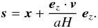 \begin{equation} \vs= \vx+ \frac{\ve_z\cdot\vv}{aH} \; \ve_z . \label{s-x} \end{equation}