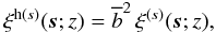 \begin{equation} \xihs(\vs;z) = \bb^2 \, \xis(\vs;z) , \label{xis-ij-bb} \end{equation}