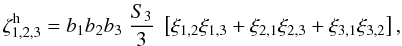 \begin{equation} \label{zeta-def} \zetah_{1,2,3} = b_1 b_2 b_3 \; \frac{S_3}{3} \; \left[ \xi_{1,2} \xi_{1,3} + \xi_{2,1} \xi_{2,3} + \xi_{3,1} \xi_{3,2} \right] , \end{equation}