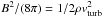 \hbox{$B^{2}/(8\pi)=1/2 \rho v_{\rm turb}^{2}$}