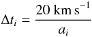 \begin{equation} \Delta t_{i}= \frac{20\ {\rm km\,s}^{-1}}{a_{i}} \end{equation}