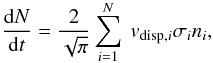 \begin{equation} \label{eq:collrate} \frac{{\rm d}N}{{\rm d}t} = \frac{2}{\sqrt{\pi}} \sum_{i=1}^{N}\ v_{{\rm disp},i} \sigma_{i} n_{i}, \end{equation}
