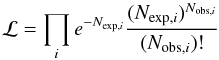 \begin{equation} \label{eq:ml} {\cal L} = \prod_{i} { e}^{-N_{{\rm exp},i}} \frac{(N_{{\rm exp},i})^{N_{{\rm obs},i}}}{(N_{{\rm obs},i})! } \end{equation}