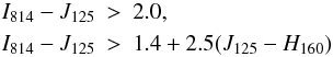 \begin{eqnarray*} I_{814}-J_{125}&>&2.0,\\ I_{814}-J_{125}&>&1.4+2.5(J_{125}-H_{160}) \end{eqnarray*}