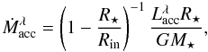 \begin{equation} \dot M_{\rm acc}^{\lambda} = \left(1 - \frac{R_\star}{R_{\rm in}}\right)^{-1} \frac{L_{\rm acc}^{\lambda} R_\star}{G M_\star} , \end{equation}
