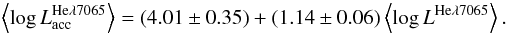 \begin{equation} \left\langle\log L_{\rm acc}^{\rm He\lambda7065}\right\rangle = (4.01\pm0.35) + (1.14\pm0.06) \left\langle\log L^{\rm He\lambda7065}\right\rangle . \label{eq:lacc_l7065} \end{equation}