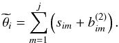 \begin{eqnarray} \widetilde{\theta}_{i} = \sum_{m=1}^{j}\left(s_{im}+b_{im}^{(2)}\right). \end{eqnarray}