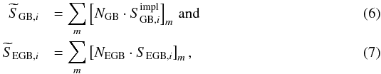 \begin{eqnarray} \label{sourcemap_diffuseBG_coadded} \widetilde{S}_{{\rm{GB}},i} &&= \sum_{m} \left[N_{\rm{GB}}\cdot S^{\rm{impl}}_{{\rm{GB}},i}\right]_m {\rm{\,and}}\\ \label{sourcemap_diffuseBG_coadded2} \widetilde{S}_{{\rm{EGB}},i} &&= \sum_{m} \left[N_{\rm{EGB}}\cdot S_{{\rm{EGB}},i}\right]_m, \end{eqnarray}