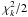 \hbox{$\chi^2_k/2$}