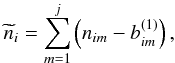 \begin{eqnarray} \widetilde{n}_{i} = \sum_{m=1}^{j}\left(n_{im}-b_{im}^{(1)}\right) , \end{eqnarray}