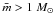 \hbox{$\bar{m} > 1~M_{\odot}$}
