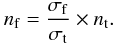 \begin{equation} n_{\rm f}=\frac{\sigma_{\rm f}}{\sigma_{\rm t}} \times n_{\rm t}. \label{eq.2.2} \end{equation}
