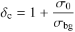 \begin{equation} \delta_{\rm c} = 1 + \frac{\sigma_{0}}{\sigma_{\rm bg}} \label{eq.3.2.2} \end{equation}