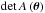\hbox{$\operatorname{det}A\left(\boldsymbol{\theta}\right)$}