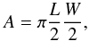 \begin{equation} A = \pi \frac{L}{2} \frac{W}{2} , \end{equation}