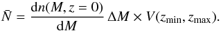\begin{equation} \bar{N} = \frac{\mathrm{d}n(M,z=0)}{\mathrm{d}M} \, \Delta M \times V(z_{\mathrm{min}}, z_{\mathrm{max}}) . \end{equation}