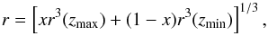 \begin{equation} r = \left[ x r^3(z_{\mathrm{max}})+(1-x)r^3(z_{\mathrm{min}}) \right]^{1/3} , \end{equation}