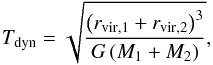 \begin{equation} T_{\mathrm{dyn}} = \sqrt{\frac{\left(r_{\mathrm{vir},1} + r_{\mathrm{vir},2} \right)^3}{G\left( M_1 + M_2 \right)}} , \end{equation}