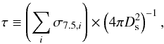 \begin{equation} \label{eq:optical_depth} \tau \equiv \left(\sum\limits_{i} \sigma_{7.5,i}\right) \times \left(4 \pi D_{\rm s}^2\right)^{-1} , \end{equation}