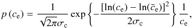 \begin{equation} \label{eq:concentration_distribution} p\left(c_{\mathrm{e}}\right) = \frac{1}{\sqrt{2\pi}\sigma_{\mathrm{c}}}\exp\left\{-\frac{\left[\operatorname{ln}(c_{\mathrm{e}})-\operatorname{ln}(\bar{c}_{\mathrm{e}})\right]^2}{2\sigma_{\rm c}}\right\}\frac{1}{c_{\mathrm{e}}} , \end{equation}