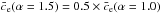 \hbox{$\bar{c}_{\rm e}(\alpha = 1.5) = 0.5 \times \bar{c}_{\rm e}(\alpha = 1.0)$}