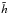 \hbox{$\tilde{h}$}