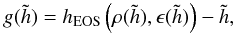 \begin{equation} g(\tilde{h}) = h_{\mathrm{EOS}}\left(\rho(\tilde{h}), \epsilon(\tilde{h})\right) - \tilde{h}, \end{equation}
