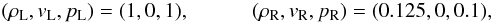 \begin{eqnarray} (\rho_{\rm L}, v_{\rm L}, p_{\rm L}) = (1, 0, 1), \quad\quad\quad (\rho_{\rm R}, v_{\rm R}, p_{\rm R}) = (0.125, 0, 0.1), \end{eqnarray}
