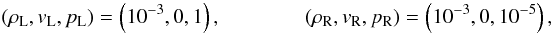 \begin{eqnarray} (\rho_{\rm L}, v_{\rm L}, p_{\rm L}) = \left(10^{-3}, 0, 1\right), \quad\quad\quad\quad (\rho_{\rm R}, v_{\rm R}, p_{\rm R}) = \left(10^{-3}, 0, 10^{-5}\right){\rm ,} \end{eqnarray}