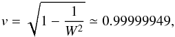 \begin{equation} v = \sqrt{1-\frac{1}{W^2}} \simeq 0.99999949, \end{equation}