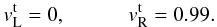\begin{eqnarray} v^{\rm t}_{\rm L} = 0, \quad\quad\quad v^{\rm t}_{\rm R} = 0.99. \end{eqnarray}