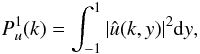 \begin{equation} P^1_u(k) = \int_{-1}^1 |\hat{u}(k,y)|^2 {\rm d} y, \end{equation}