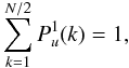 \begin{equation} \sum_{k=1}^{N/2} P^1_u(k) = 1, \end{equation}