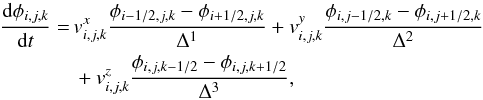 \begin{equation} \begin{split} \frac{{\rm d} \phi_{i,j,k}}{{\rm d} t} =\,& v^x_{i,j,k} \frac{\phi_{i-1/2,j,k} - \phi_{i+1/2,j,k}}{\Delta^1} + v^y_{i,j,k} \frac{\phi_{i,j-1/2,k} - \phi_{i,j+1/2,k}}{\Delta^2} \\ &+ v^z_{i,j,k} \frac{\phi_{i,j,k-1/2} - \phi_{i,j,k+1/2}}{\Delta^3}, \end{split} \end{equation}