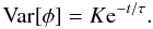 \begin{equation} \mathrm{Var}[\phi] = K {\rm e}^{-t/\tau}. \end{equation}