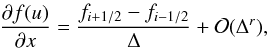 \begin{equation} \frac{\partial f(u)}{\partial x} = \frac{f_{i+1/2} - f_{i-1/2}}{\Delta} + \mathcal{O}(\Delta^r), \end{equation}